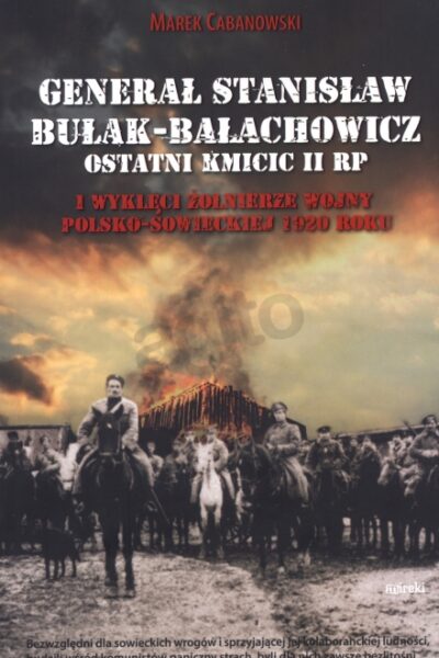 "Generał Stanisław Bułak Bałachowicz - ostatni Kmicic II RP" książka z autografem Pawła Cabanowskiego