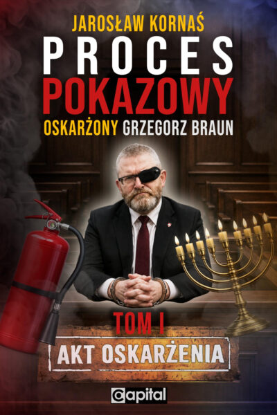 "Proces pokazowy: Oskarżony Grzegorz Braun" - książka z autografem autora, którym jest Jarosław Kornaś.  Tom I - AKT OSKARŻENIA. 