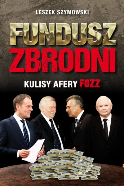 "FUNDUSZ ZBRODNI - Kulisy afery FOZZ" książka z autografem autora Leszka Szymowskiego